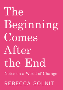 The Beginning Comes After the End Notes on a World of Change